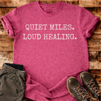 Quiet Miles Loud Healing T-shirt