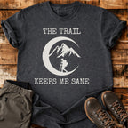 The Trail Keeps Me Sane T-shirt