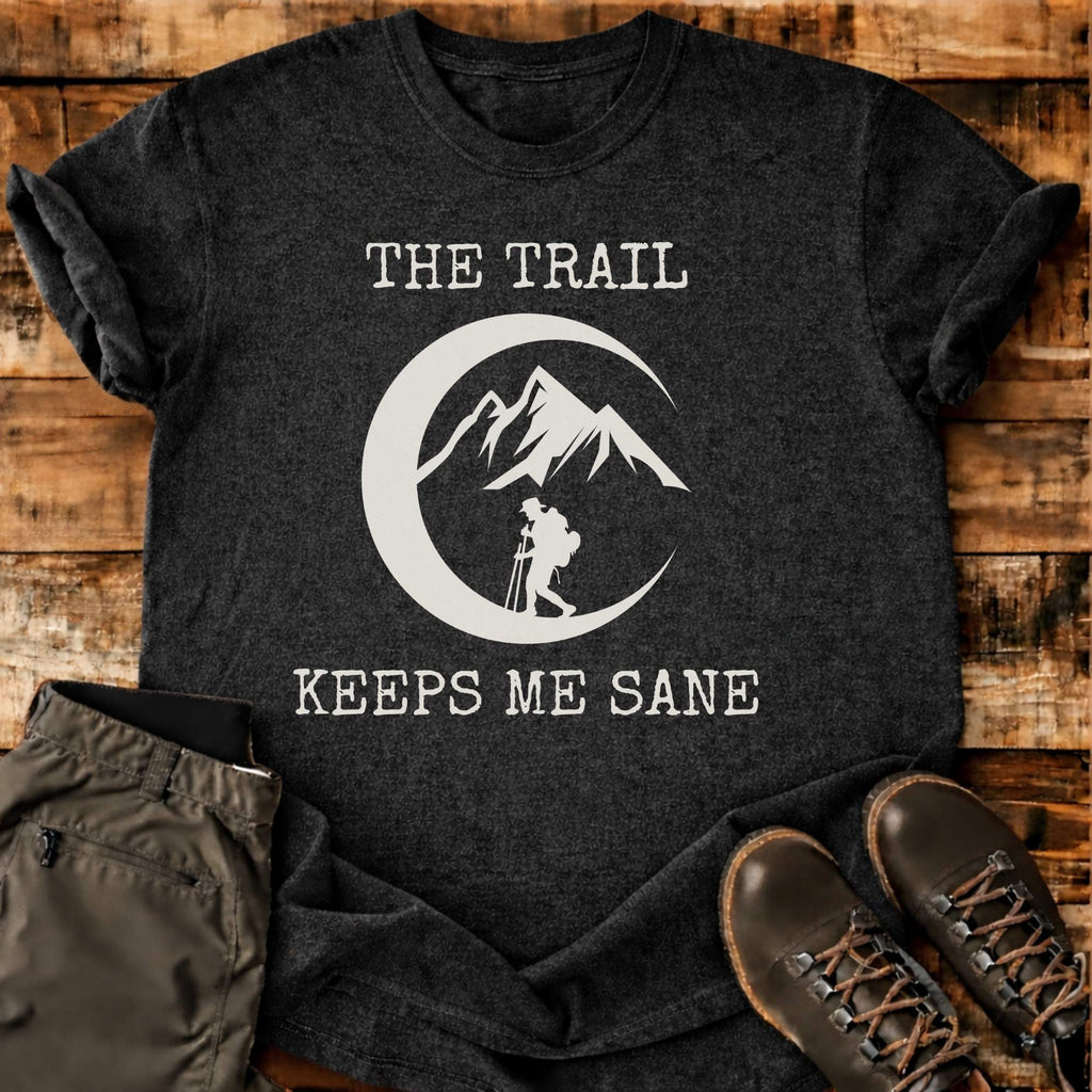 The Trail Keeps Me Sane T-shirt