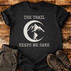 The Trail Keeps Me Sane T-shirt