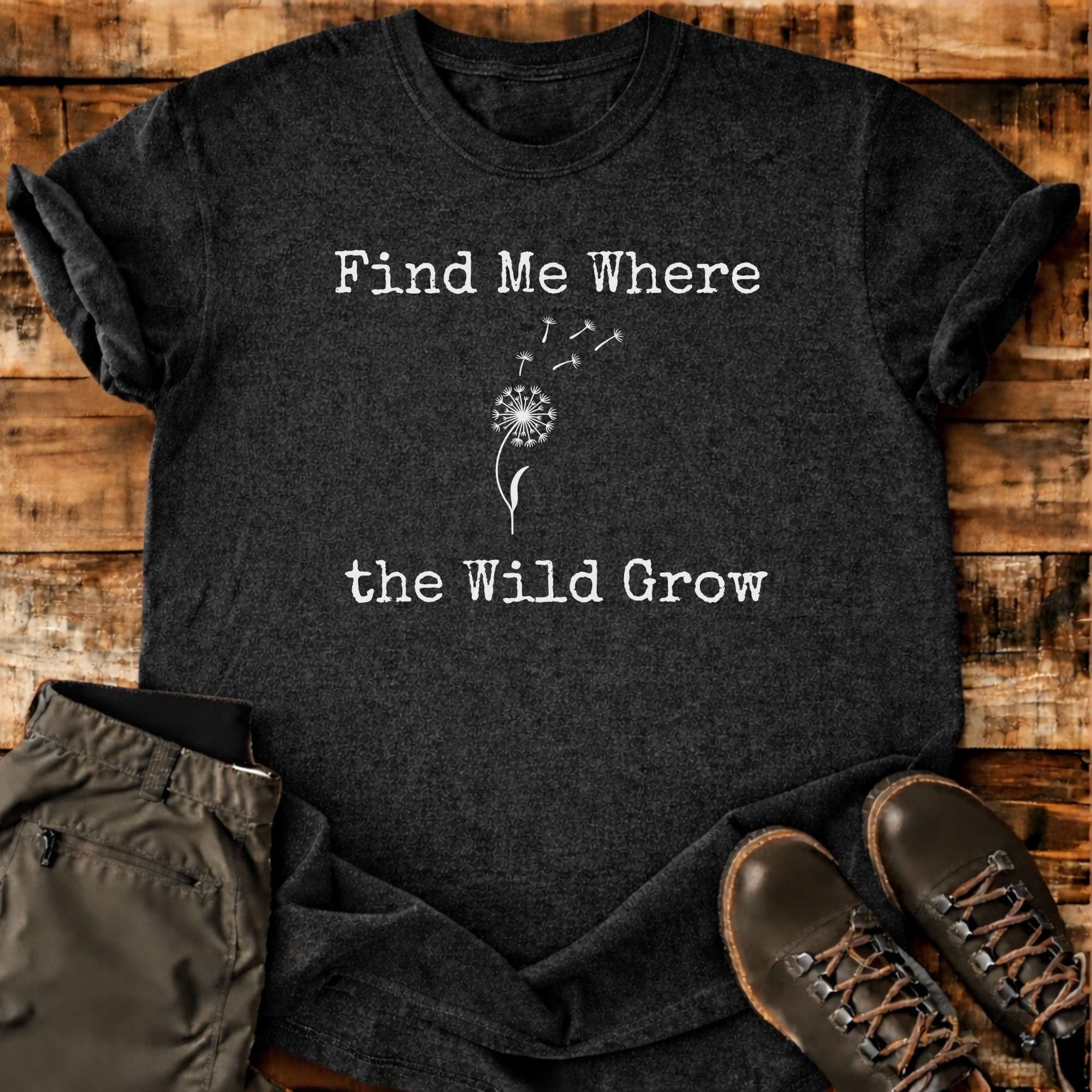 Find Me Where The Wild Grow T-shirt