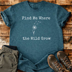 Find Me Where The Wild Grow T-shirt