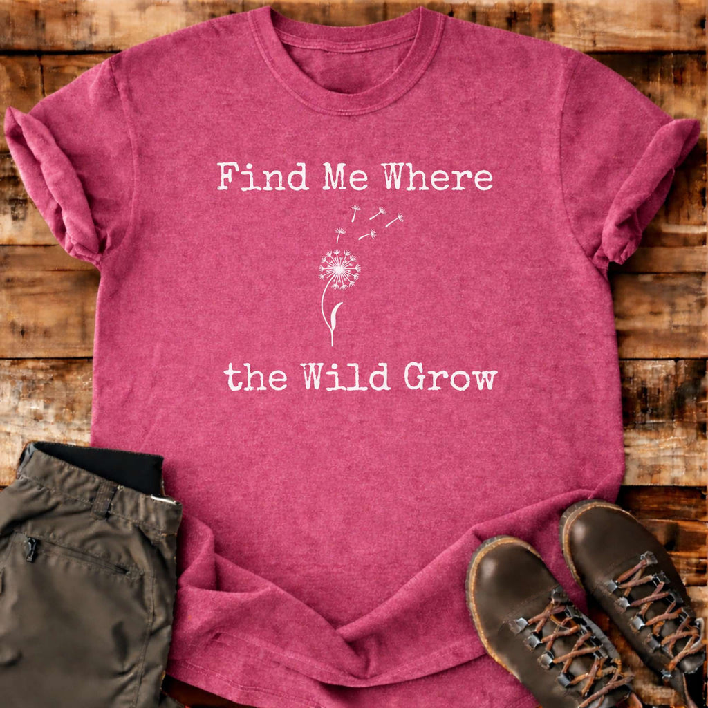 Find Me Where The Wild Grow T-shirt