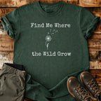 Find Me Where The Wild Grow T-shirt