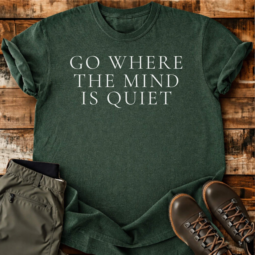 Go Where The Mind Is Quiet T-shirt