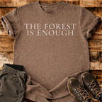 The Forest Is Enough T-shirt
