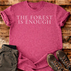 The Forest Is Enough T-shirt