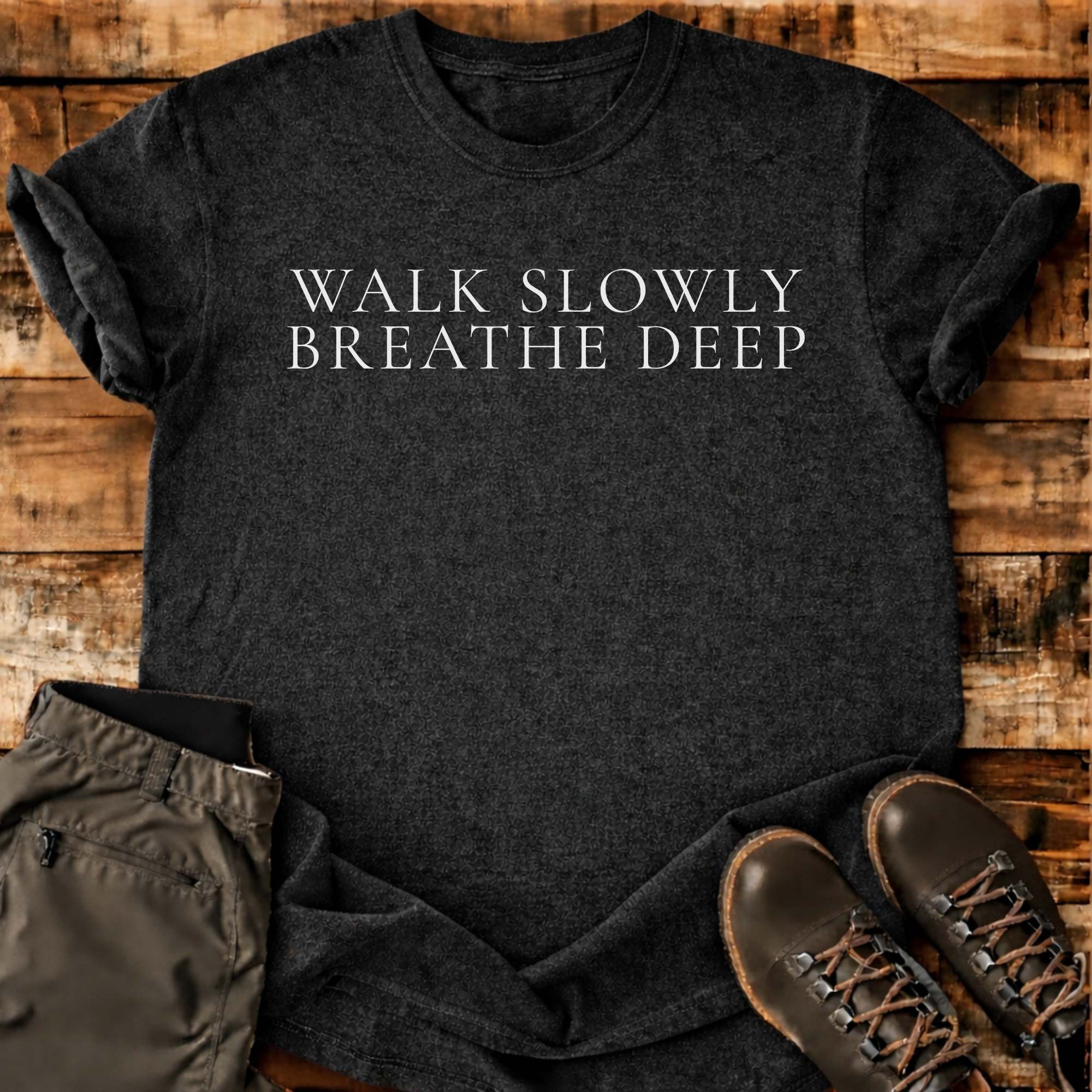 Walk Slowly Breathe Deep T-shirt