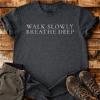 Walk Slowly Breathe Deep T-shirt