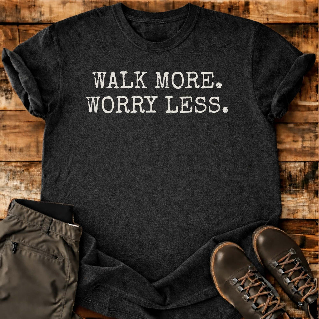 Walk More Worry Less T-shirt