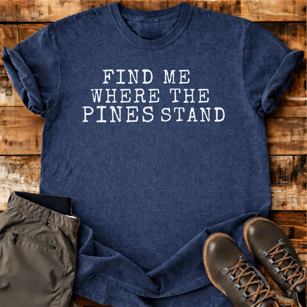 Where The Pines Stand T-shirt