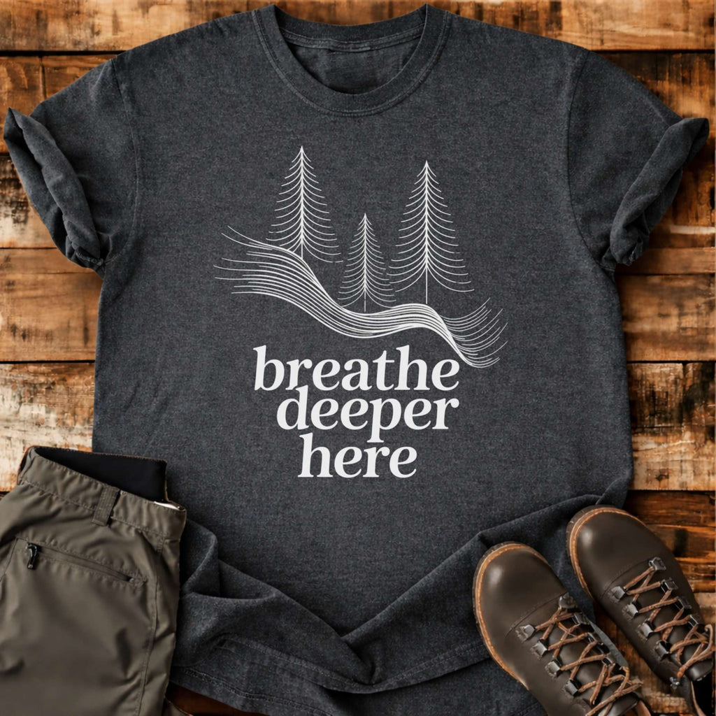 Breathe Deeper Here T-shirt