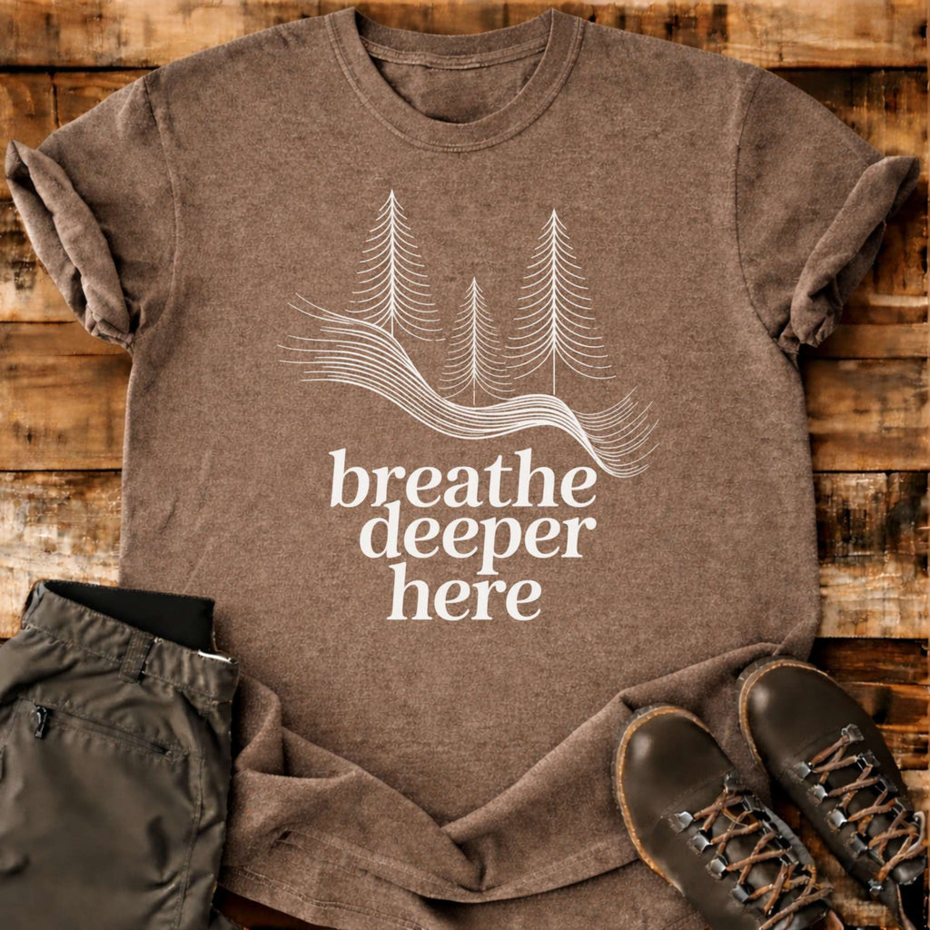 Breathe Deeper Here T-shirt