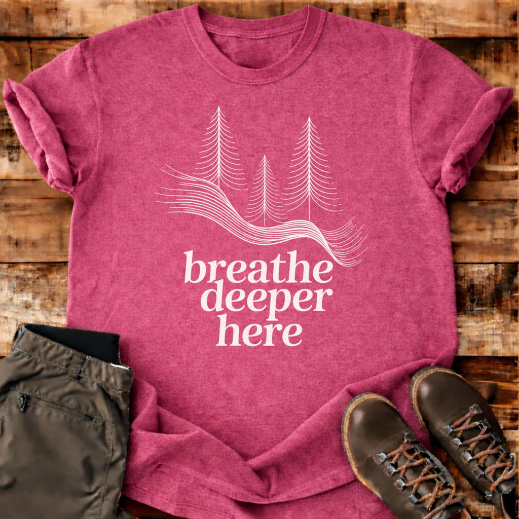 Breathe Deeper Here T-shirt