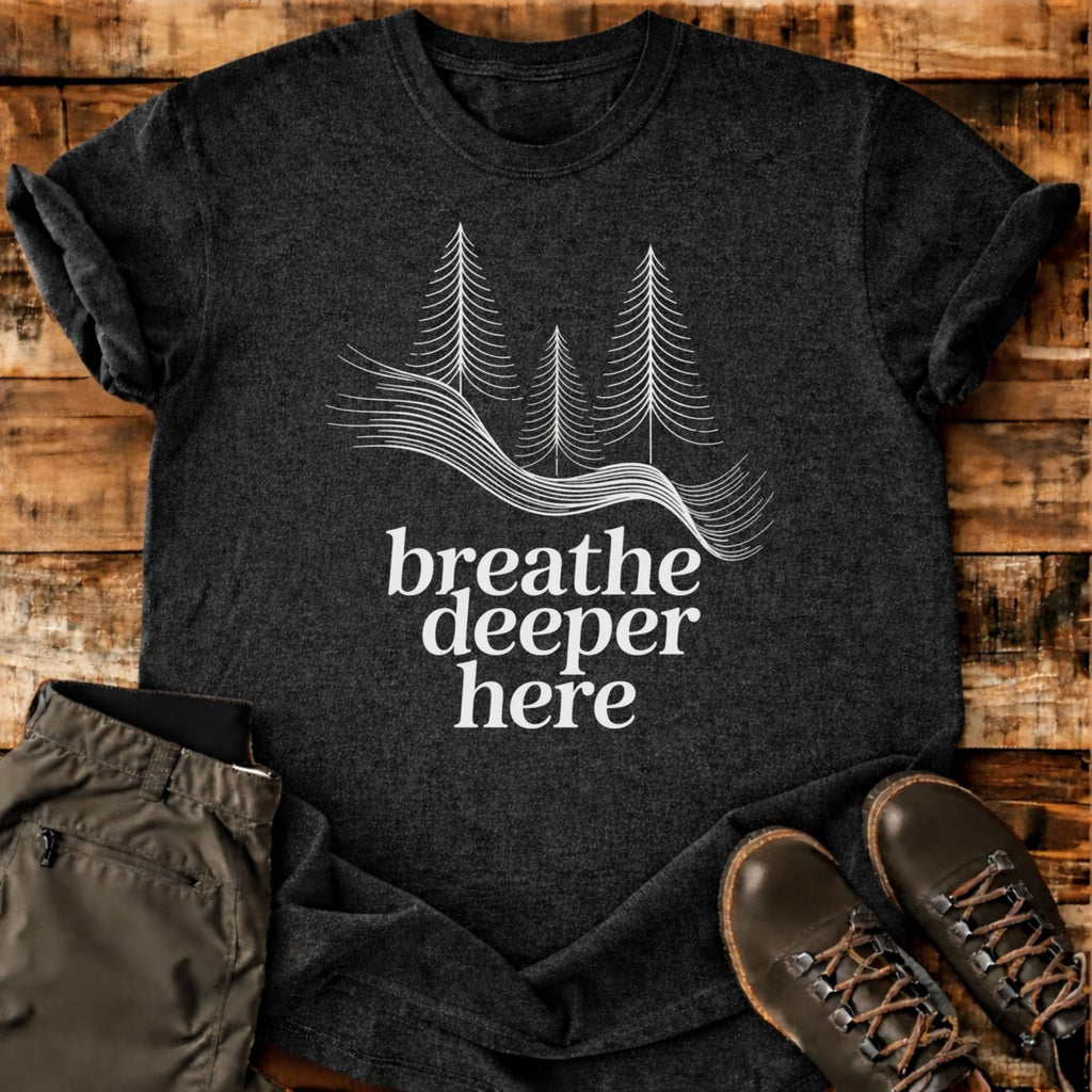 Breathe Deeper Here T-shirt
