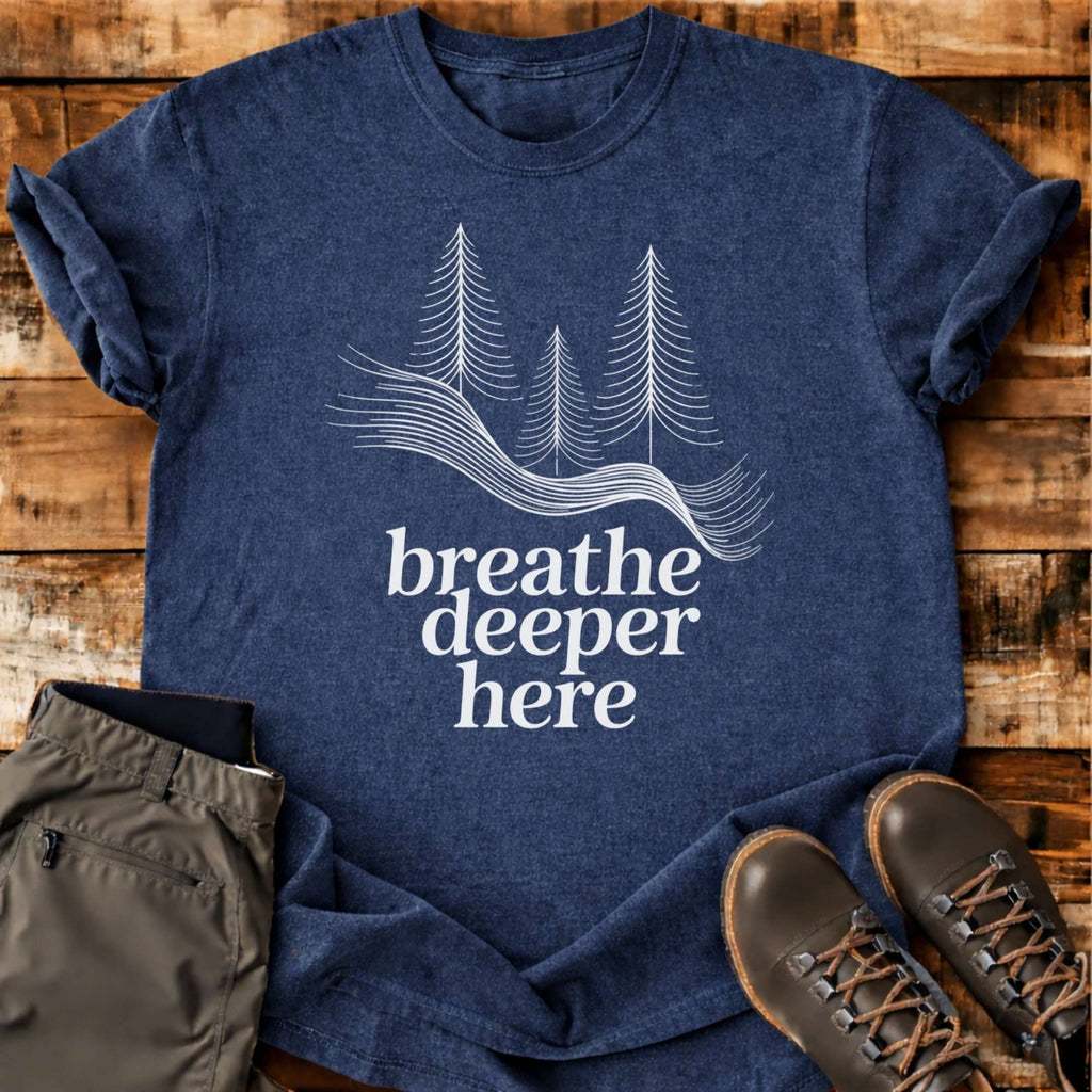 Breathe Deeper Here T-shirt