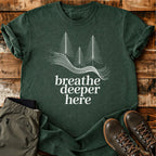 Breathe Deeper Here T-shirt