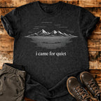 I Came For Quiet T-shirt