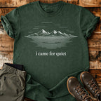 I Came For Quiet T-shirt