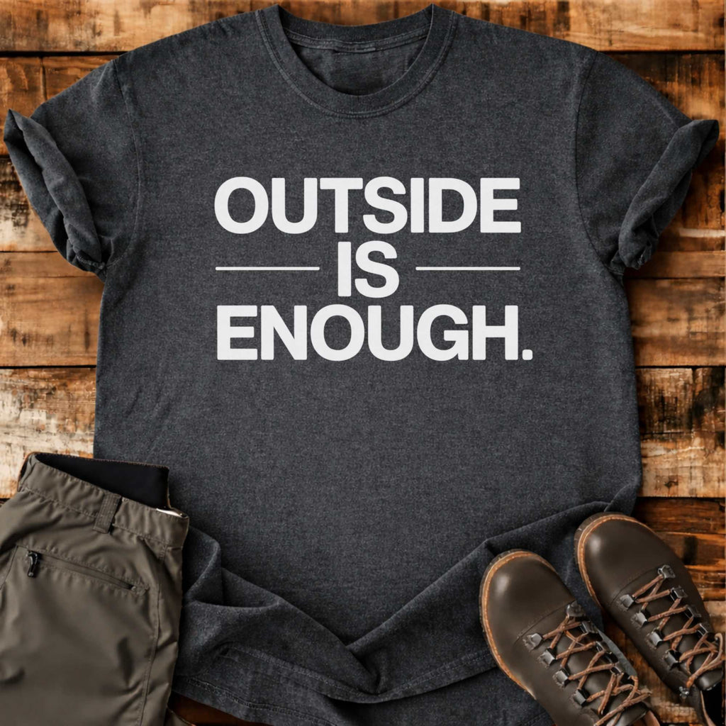 Outside Is Enough T-shirt