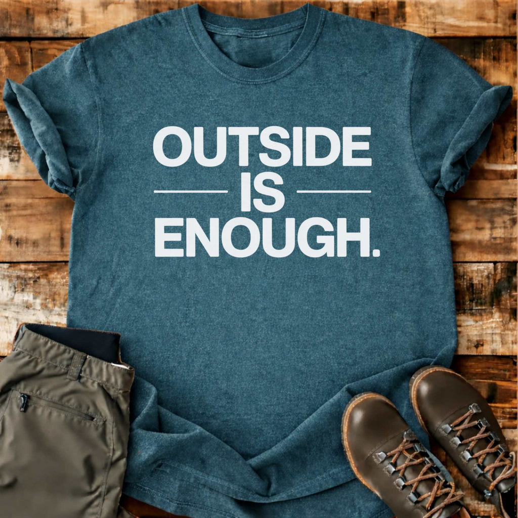Outside Is Enough T-shirt