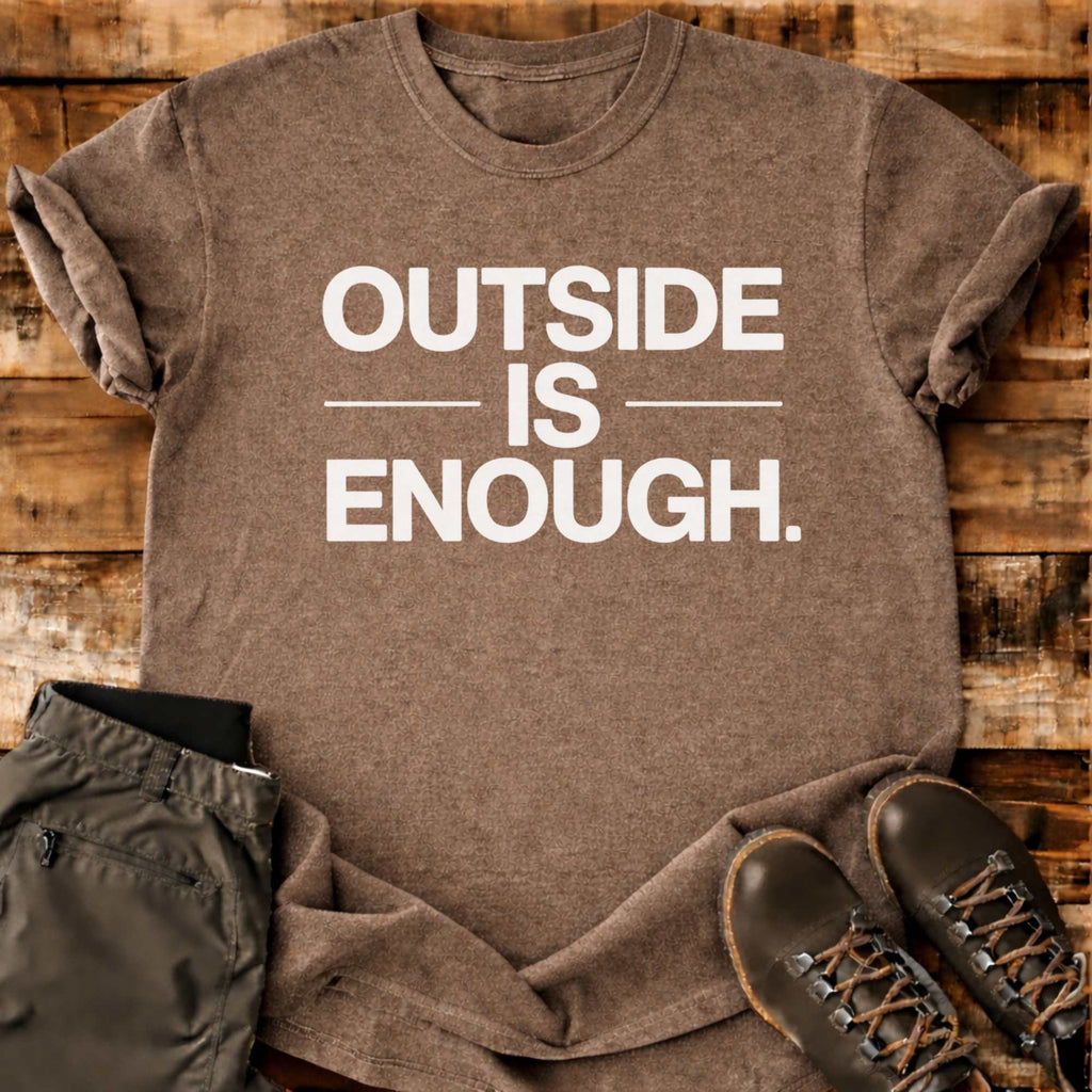 Outside Is Enough T-shirt
