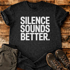 Silence Sounds Better T-shirt