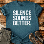 Silence Sounds Better T-shirt