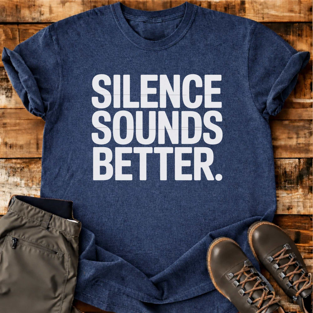 Silence Sounds Better T-shirt