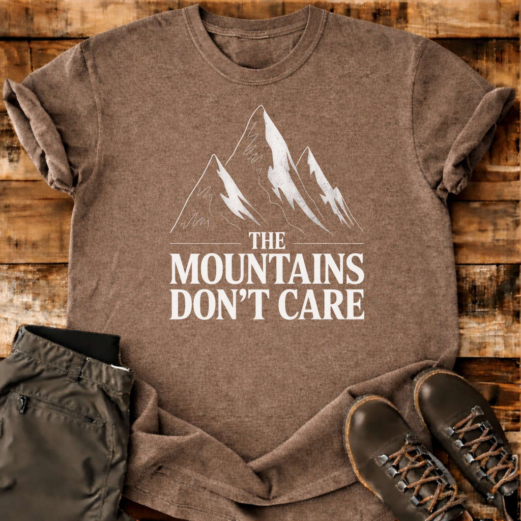 The Mountains Don't Care T-shirt