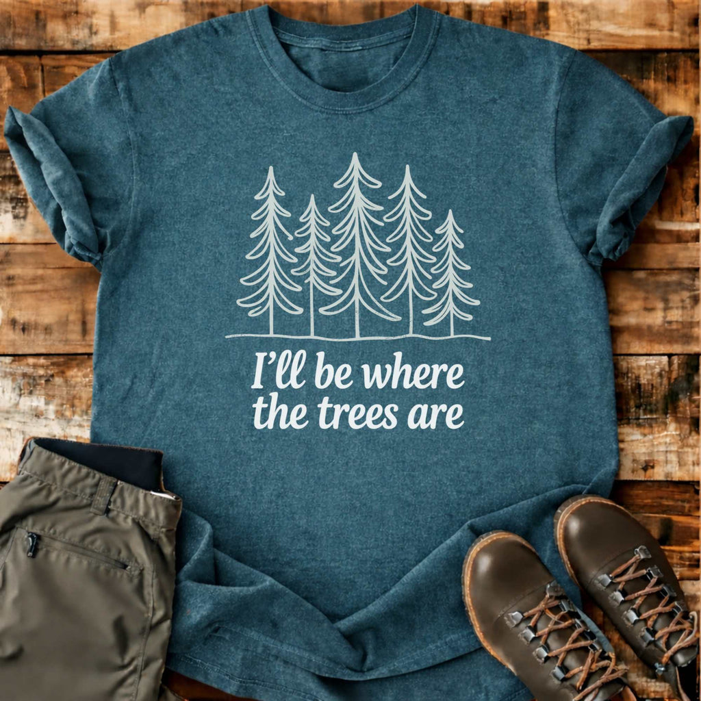Where The Trees Are T-shirt