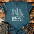 Where The Trees Are T-shirt