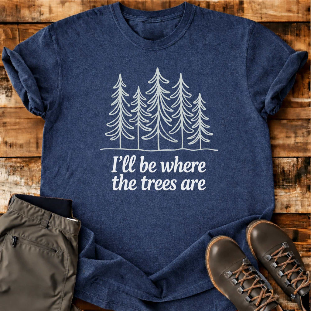 Where The Trees Are T-shirt