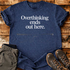 Overthinking Ends T-shirt
