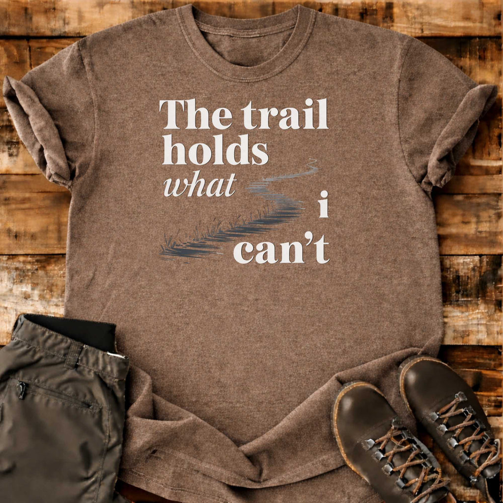 The Trail Holds T-shirt