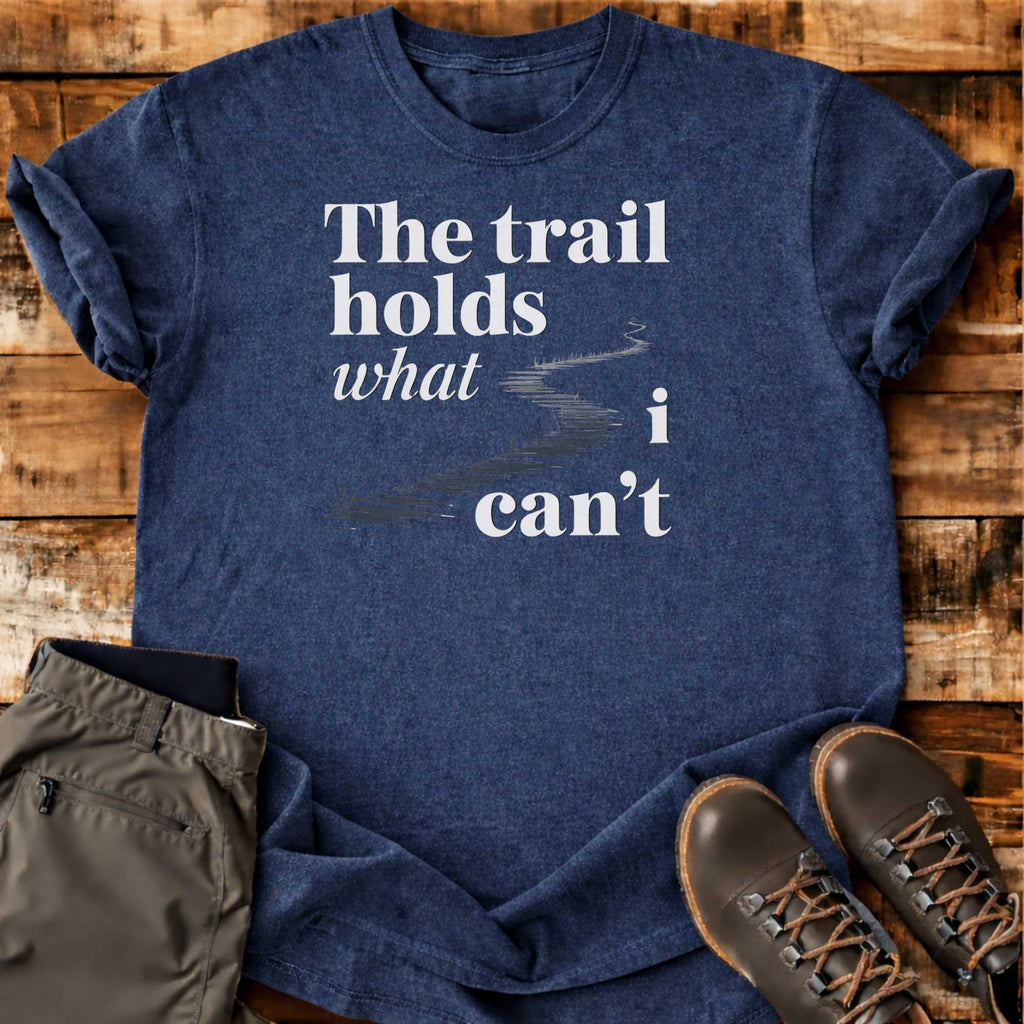 The Trail Holds T-shirt