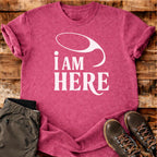 I Am Here T-shirt