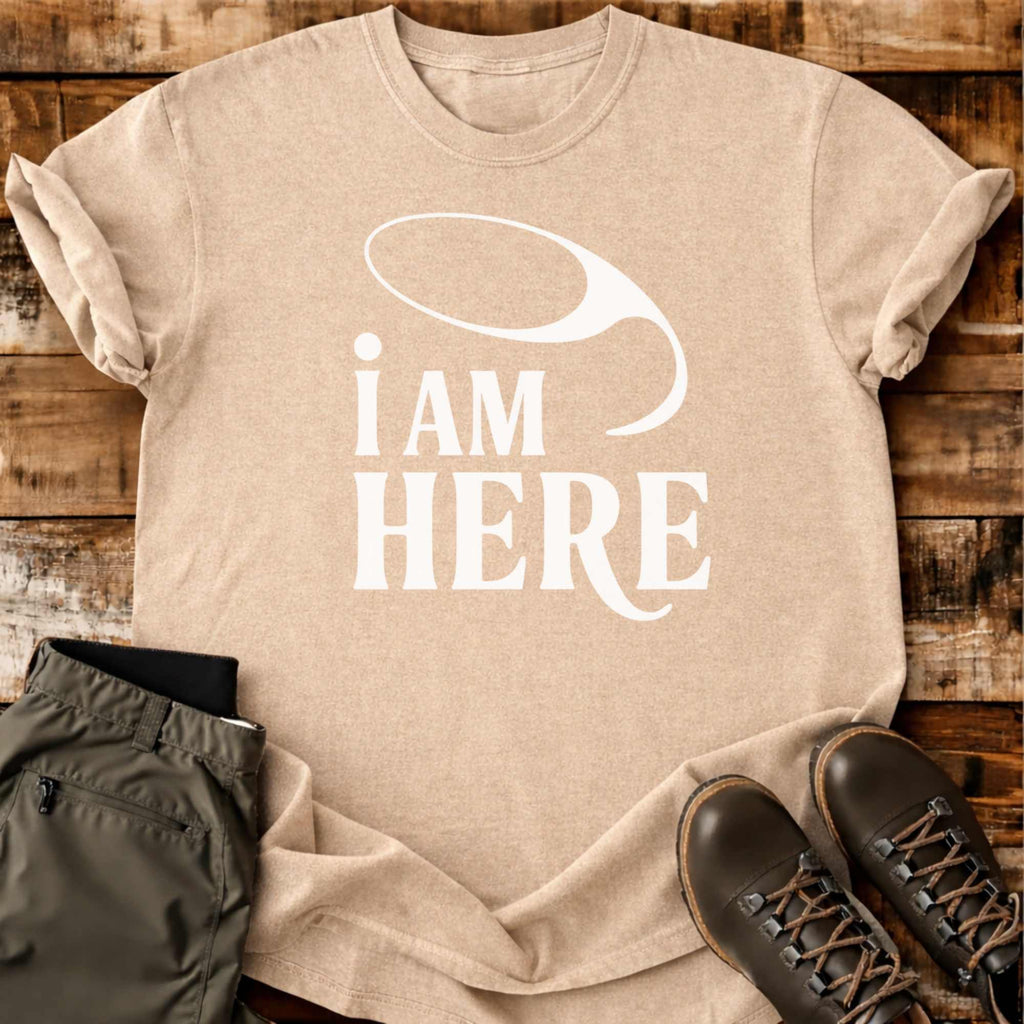 I Am Here T-shirt