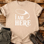 I Am Here T-shirt