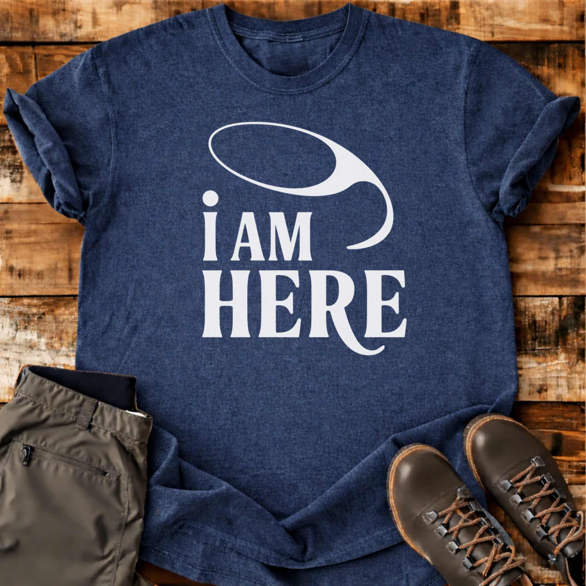 I Am Here T-shirt