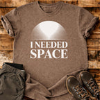 I Needed Space T-shirt