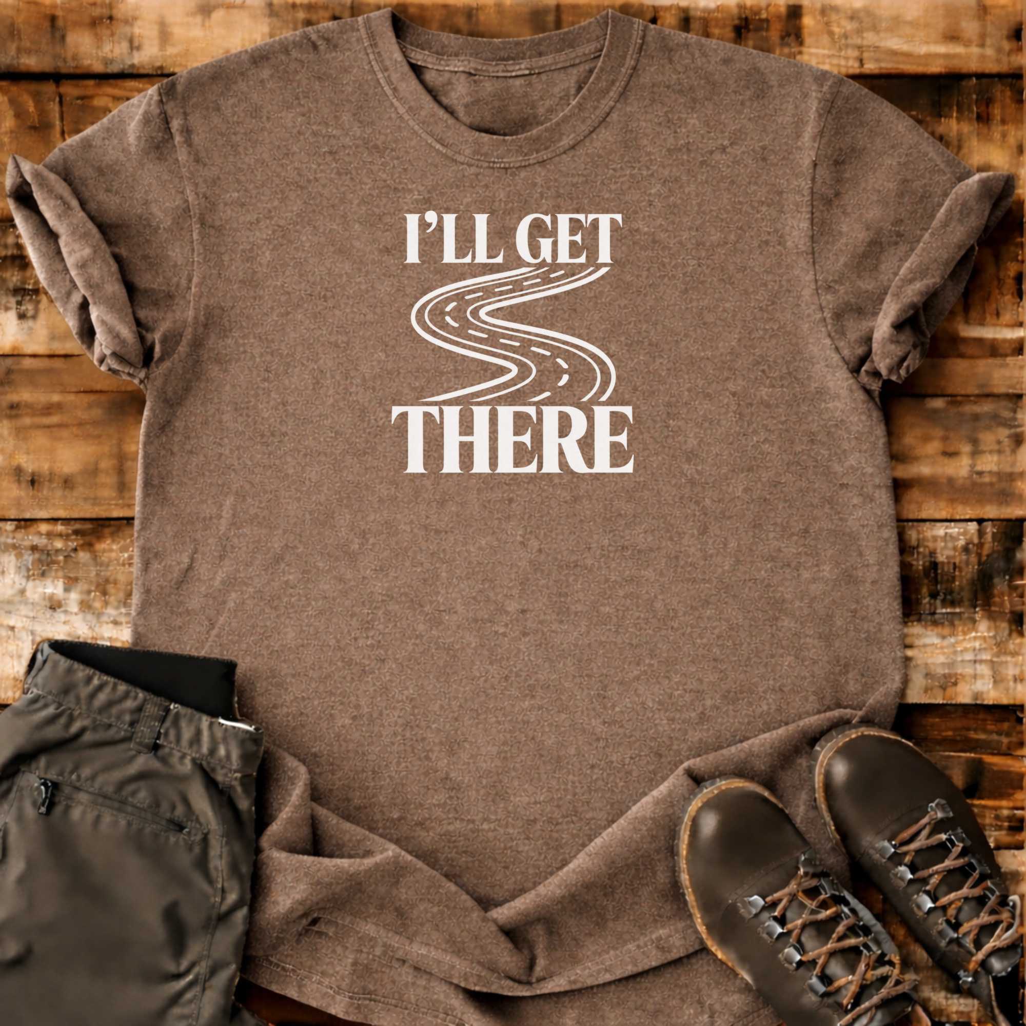 I'll Get There T-shirt