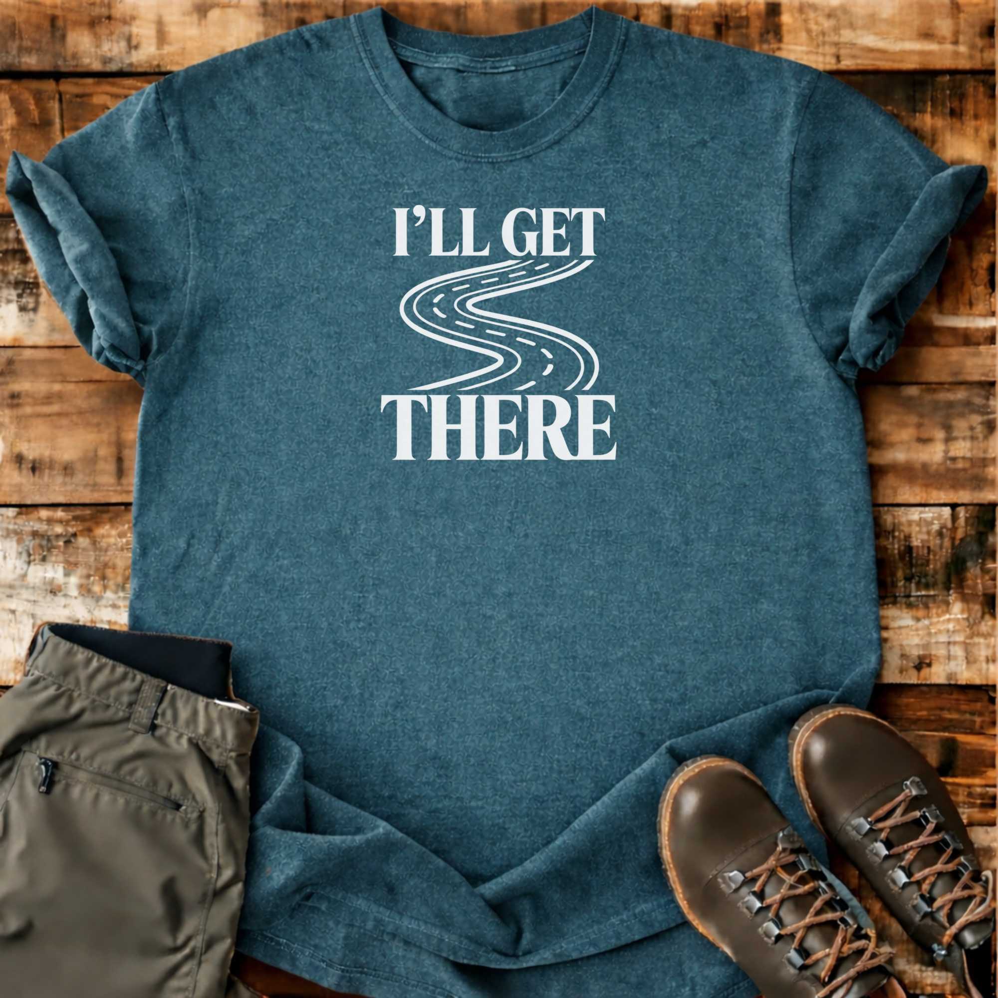 I'll Get There T-shirt