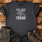 I'll Get There T-shirt