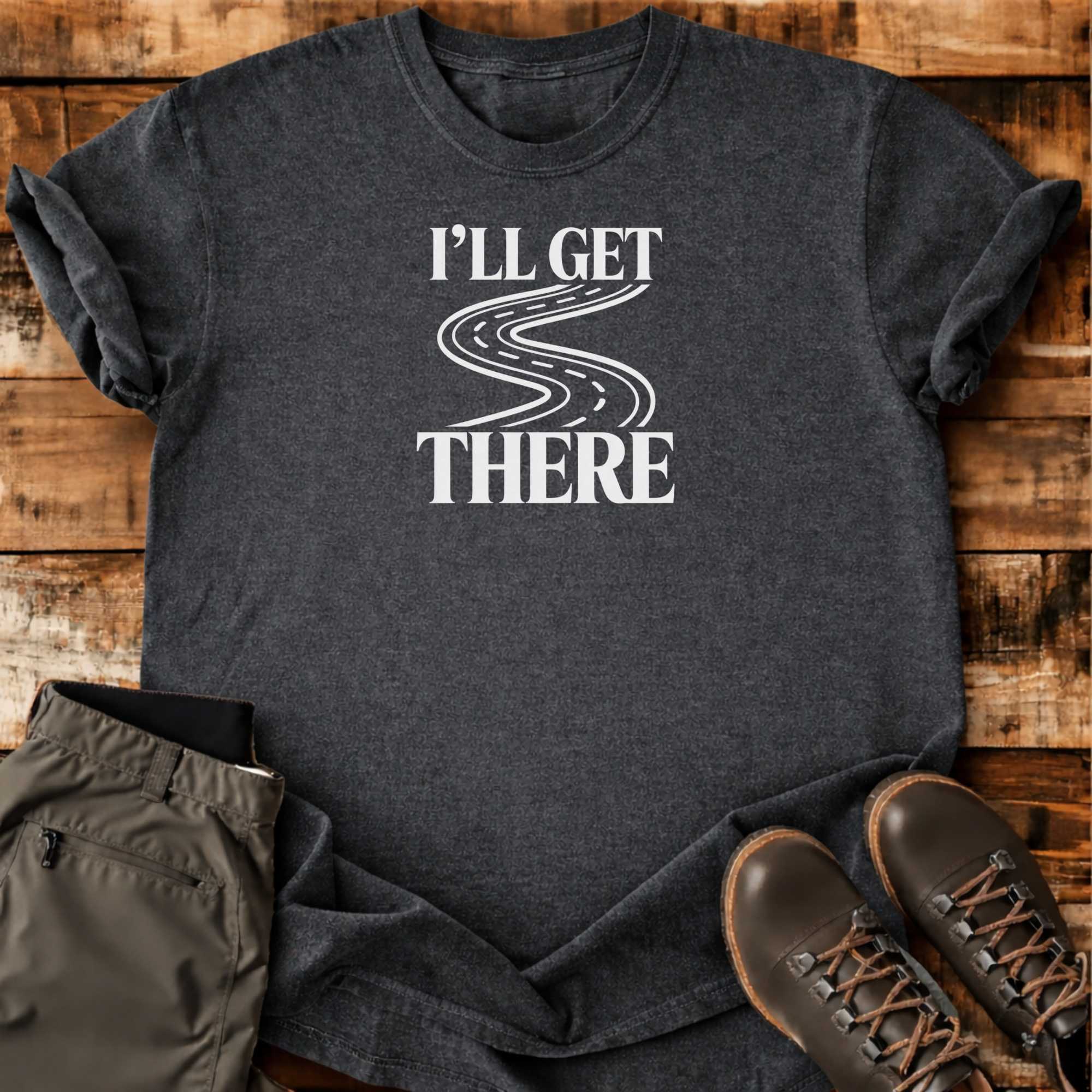 I'll Get There T-shirt