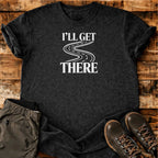 I'll Get There T-shirt