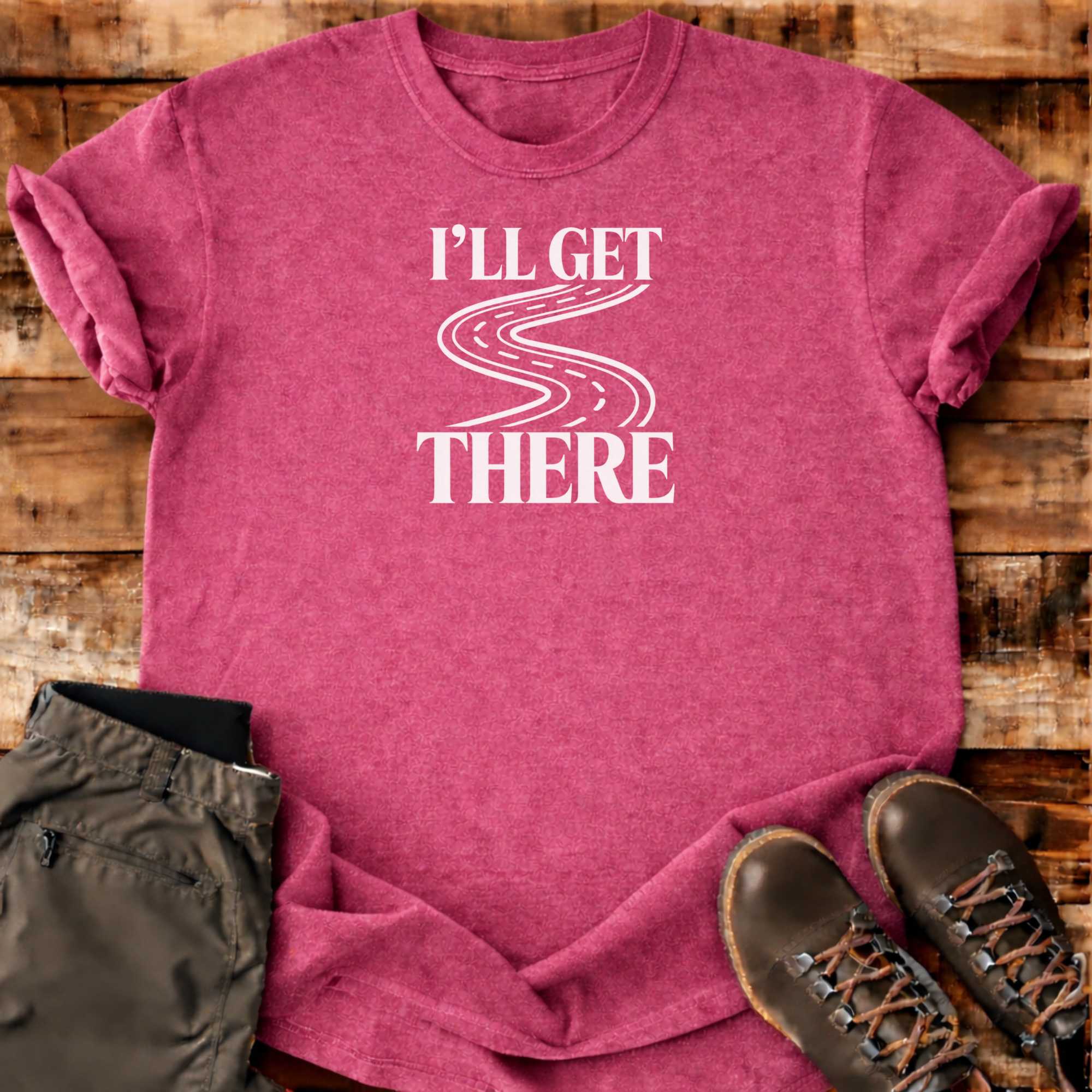 I'll Get There T-shirt