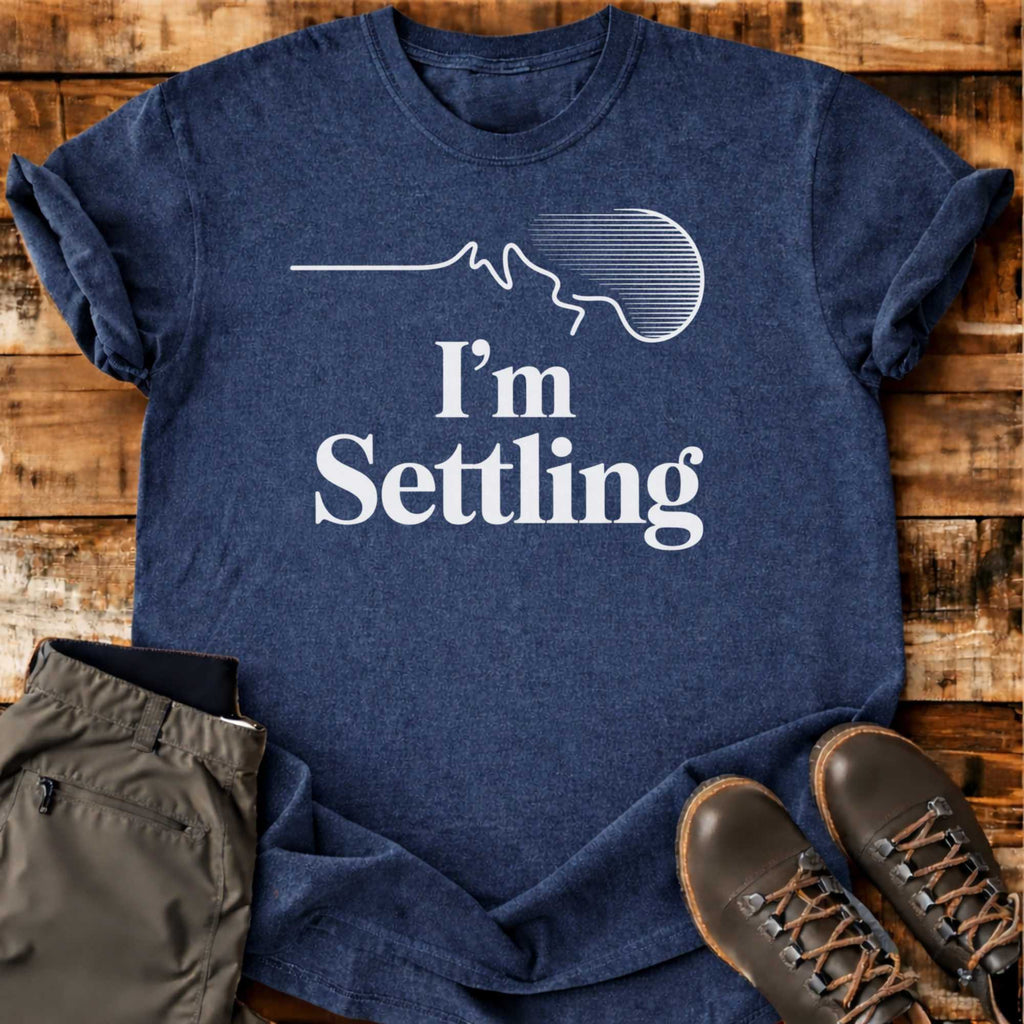 I'm Settling T-shirt