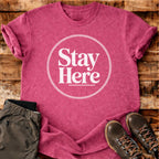 Stay Here T-shirt