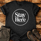 Stay Here T-shirt